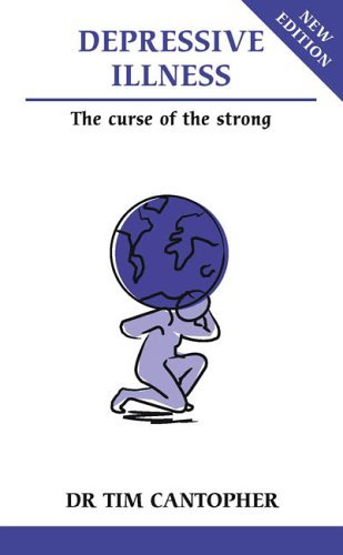 Depressive illness-curse of the strong By Dr. Tim Cantopher