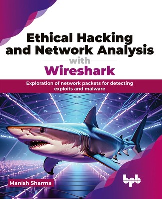 Ethical Hacking and Network Analysis with Wireshark Manish Sharma Taschenbuch