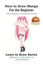 How to Draw Manga for the Beginner - Step by step guides in drawing Anime...