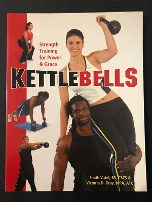 Kettlebells: Strength Training for Power & Grace by Smith Vatel, Victoria Gray