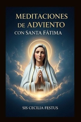 Meditaciones de Adviento con Santa Ftima: Oraciones y reflexiones Para cada d?a 