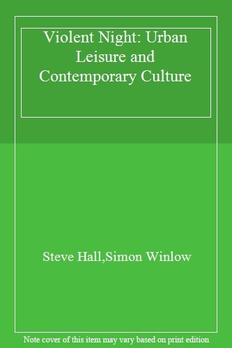 Violent Night: Urban Leisure and Contemporary Culture, Winlow, Hall, Winlow-,