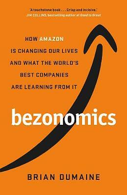 Bezonomics: How Amazon Is Changing Our Lives, and What the World's Best Companie