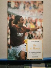 Enzo Catania: Re di Roma Un romanzo chiamato Batistuta 2000 Limima