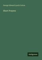 George Edward Lynch Cotton | Short Prayers | Taschenbuch | Englisch (2025)
