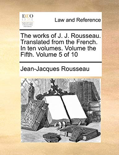 The works of J. J. Rousseau. Translated from th. Roussea<|
