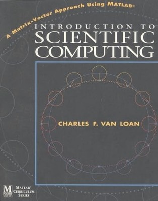 Introduction to Scientific Computing: A Matrix Vector Approach Using MATLAB ...