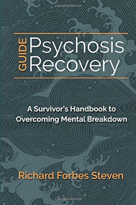 Psychosis Recovery Guide: A Survivor's Handbook to... - Steven, Richard Forbes