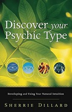 Discover Your Psychic Type: Developing and Using Your Natural In