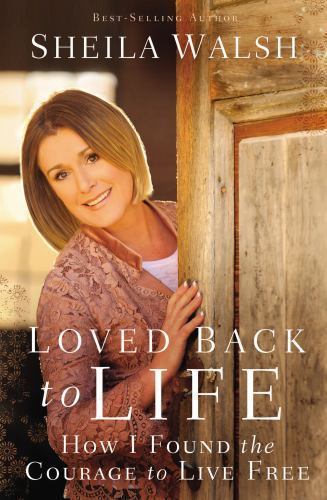 Loved Back to Life: How I Found the Courage- 0718021878, paperback, Sheila Walsh