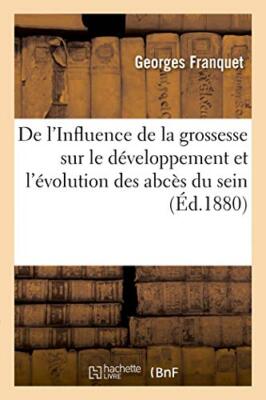 De l'Influence de la grossesse sur le developpement et l'evolution des abces-,