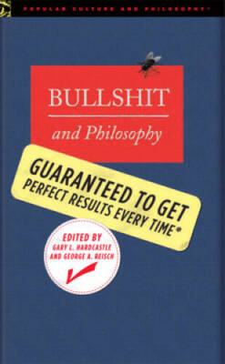Bullshit and Philosophy: Guaranteed to Get Perfect Results Every Time (Po - GOOD