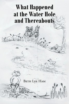 Beth Lee Ham | What Happened at the Water Hole and Thereabouts | Taschenbuch