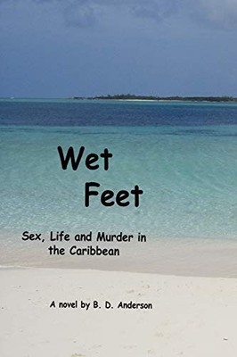 WET FEET: SEX, LIFE AND MURDER IN THE CARIBBEAN By B D Anderson **Excellent**
