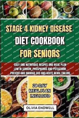 Olivia Endwell Stage 4 Kidney Disease Diet Cookbook for Seniors (Paperback)