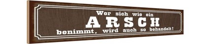 Holzschild 10x46 cm wer sich wie ein Arsh benimmt Dekoration Deko Geschenk Holz 