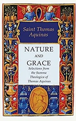 Nature and Grace : Selections from the Summa Theologica of Thomas