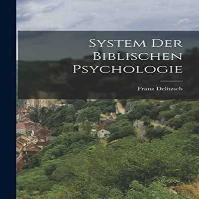 System Der Biblischen Psychologie Franz Delitzsch Paperback Creat
