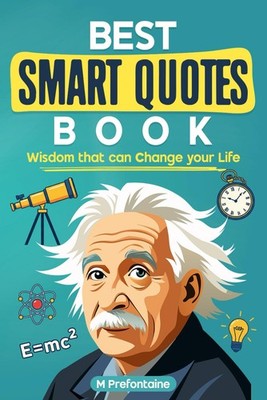 The Best Smart Quotes Book: Wisdom That Can Change Your Life (Quotes For Every O