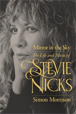 Mirror in the Sky: The Life and Music of Stevie Nicks (Hardback or Cased Book)
