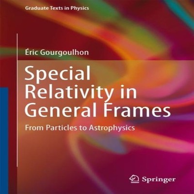 Special Relativity in General Frames From Particles to Astrophysi