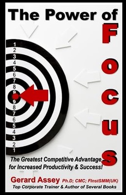 The Power of Focus: The Greatest Competitive Advantage  -  NEW Gerard Assey 2023