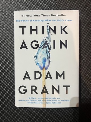Think Again: The Power of Knowing What You Don't Know Adam Grant