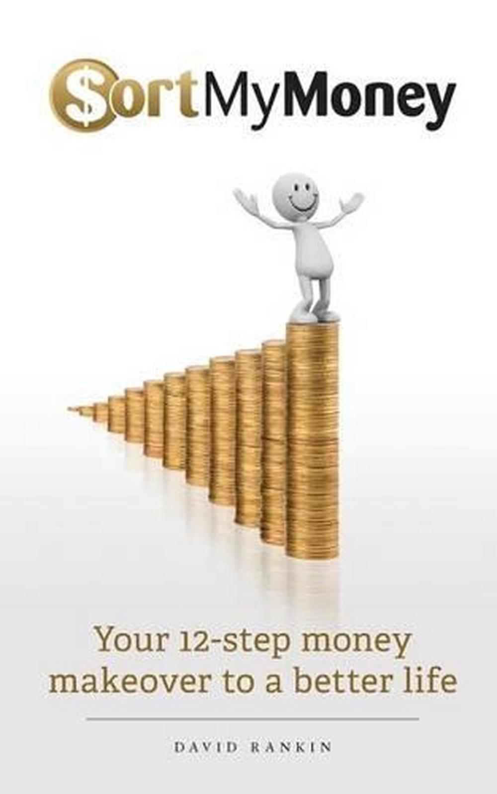 Sort My Money: Your 12-step money makeover to a better life by David Rankin (Eng