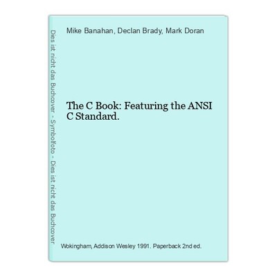 The C Book: Featuring the ANSI C Standard. Banahan, Mike, Declan Brady and Mark