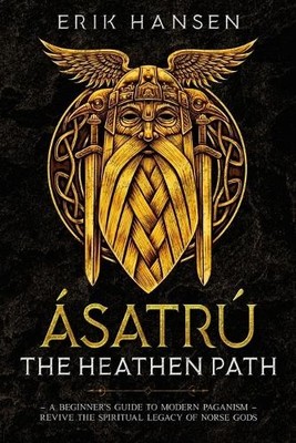 Erik Hansen Erik Hansen Asatru, The Heathen Path (Paperback)
