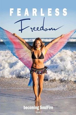 Fearless Freedom Becoming SoulFire: book one by Soul Fire (English) Paperback Bo