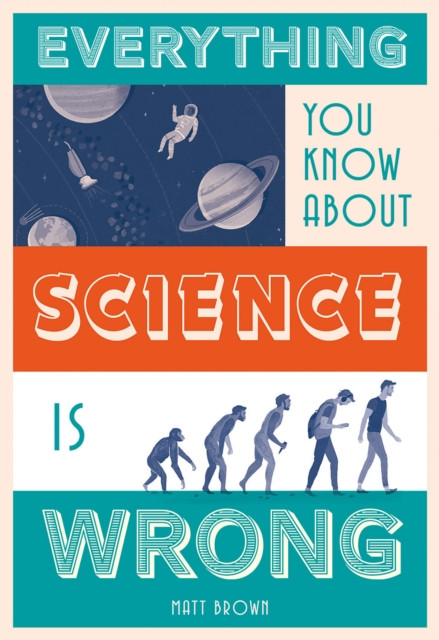 Everything You Know About Science is Wrong by Matt Brown (Hardback Book)