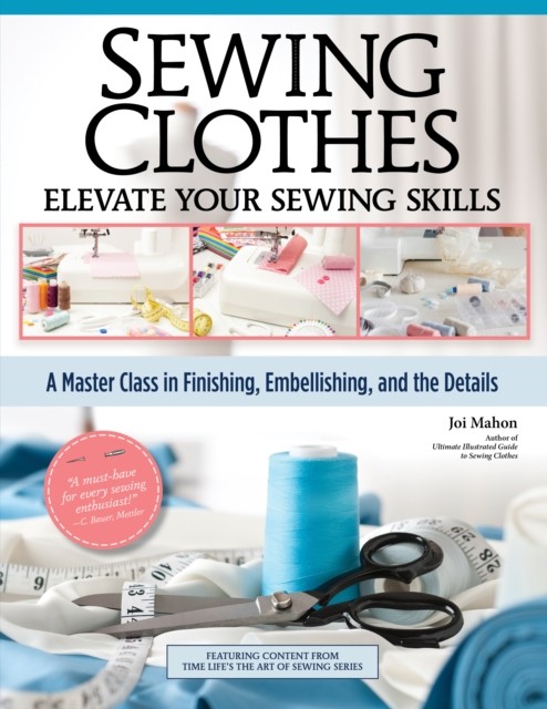 Sewing Clothes—Elevate Your Sewing Skills by Joi Mahon (Paperback Book)