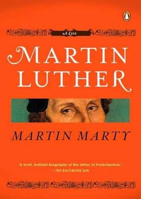 Martin Luther: A Life (Penguin - Paperback, by Marty Martin E. - Very Good
