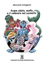 Libro Nuovo - Marcello Orbiglioli - Acqua Salata, Muffa E Il Cadavere Nel Cucino
