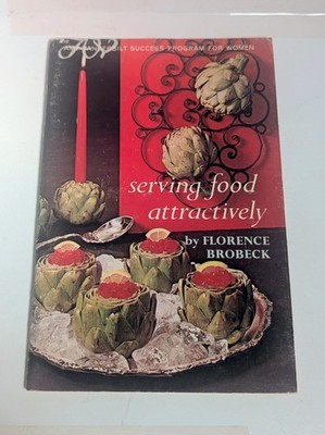 Serving Food Attractively Cookbook By Florence Brobeck (Paperback, 1966)