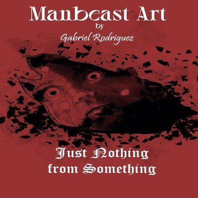 Manbeast Art by Gabriel Rodriguez Just Nothing from Something Gab