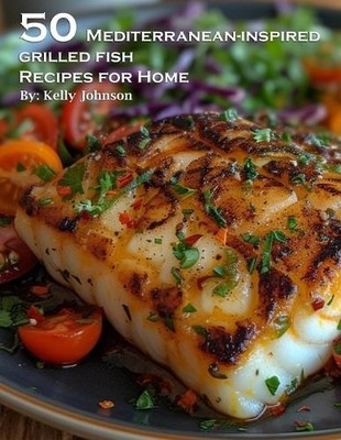 Kelly Johnson 50 Mediterranean-Inspired Grilled Fish Rec (Paperback) (UK IMPORT)