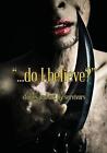 ...Do I Believe? Stories and Art by Survivors by Portland Burn Survivors (Paperback / softback, 2014)