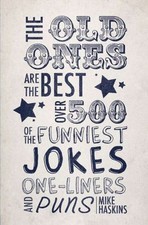 Old Ones are the Best Joke Book: Over 500 of the Funniest Jokes, One-liners and