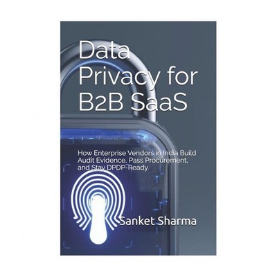 Data Privacy for B2B SaaS: How Enterprise Vendors in India Build Audit Eviden...