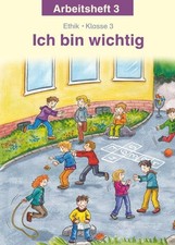Ich bin wichtig. Ethik Klasse 3 Arbeitsheft. ...