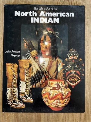 The Life and Art of the North American Indian John Anson Warner Book Hardback