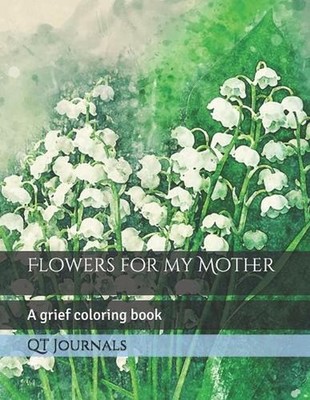 Flowers for my Mother: A grief coloring book by Kevin I. Schmidt Paperback Book