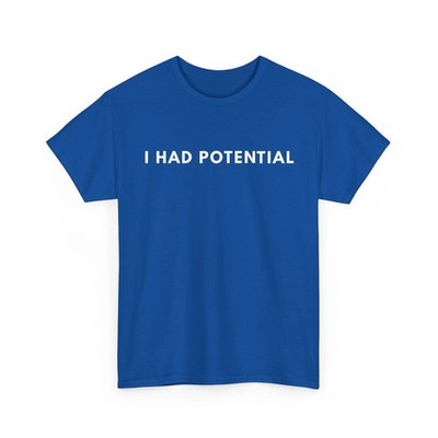 I Had Potential T-Shirt Size S-5XL