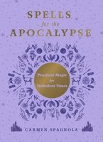 Spells For The Apocalypse | Practical Magic For Turbulent Times | Spagnola