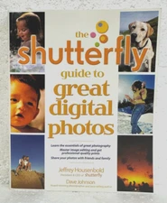 The Shutterfly Guide to Great Digital Photos by Jeffrey Housenbold 2005
