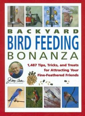 Jerry Baker's Backyard Bird Feeding Bonanza: 1,487 Tips, Tricks, and Treats for