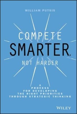 Compete Smarter, Not Harder: A Process for Developing the Right Prioritie - GOOD