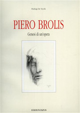 De Vecchi,P. - Piero Brolis. Genesi di un'opera. Disegni e bozzetti preparatori 